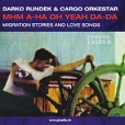 Darko Rundek & Cargo Orkestar Mhm A-Ha Oh Yeah Da-Da (For PC/MAC) Исполнитель Cargo Orkestar инфо 7115z.